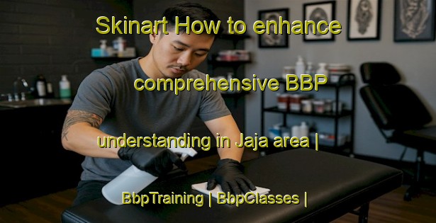 Skinart How to enhance comprehensive BBP understanding in Jaja area | BbpTraining | BbpClasses | SkinartTraining-Peru